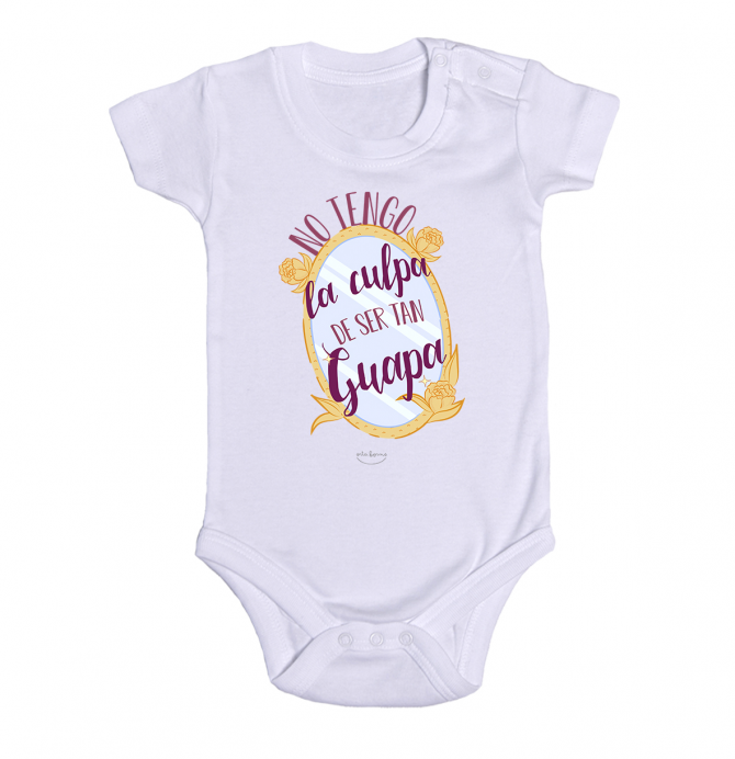 Body bebé "No tengo la culpa de ser tan guapa"