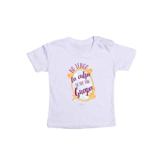 Camiseta bebé "No tengo la culpa de ser tan guapa"