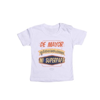 Camiseta bebé "De mayor quiero ser como mi superpapá"