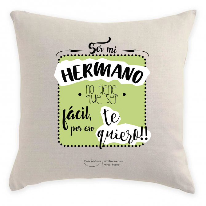 Cojín Regalo Hermano - Ser mi Hermano no Tiene Que ser fácil por eso te Quiero
