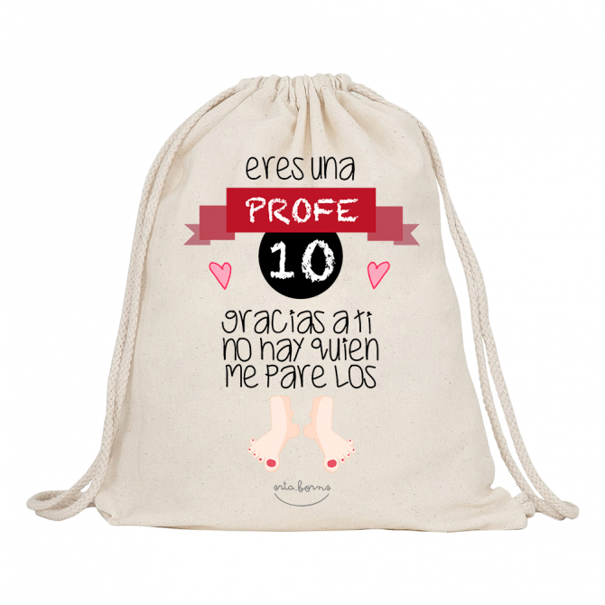 Mochila-saco de tela "Eres una profe 10 gracias a ti no hay quien me pare los pies"